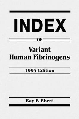 Index of Variant Human Fibrinogens - Ray F. Ebert