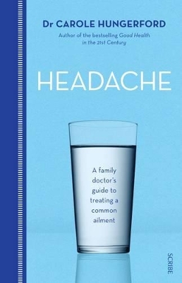 Headache: A Family Doctor's Guide to Treating a Common Ailment - Carole Hungerford