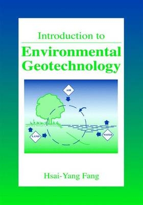 Introduction to Environmental Geotechnology - Hsai-Yang Fang, John Daniels