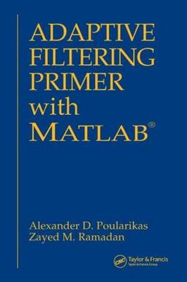Adaptive Filtering Primer with MATLAB - Alexander D. Poularikas, Zayed M. Ramadan