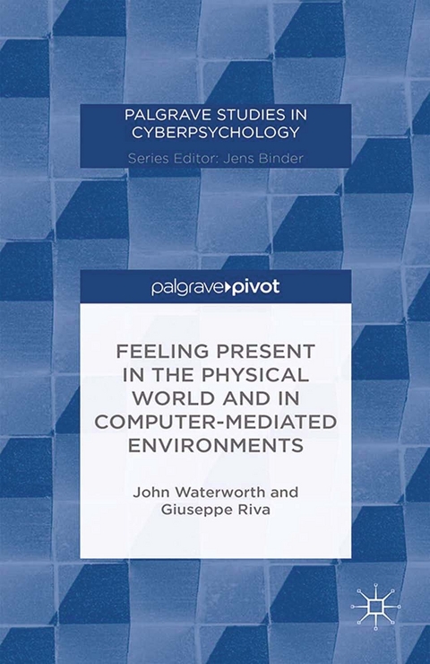 Feeling Present in the Physical World and in Computer-Mediated Environments - J. Waterworth, G. Riva