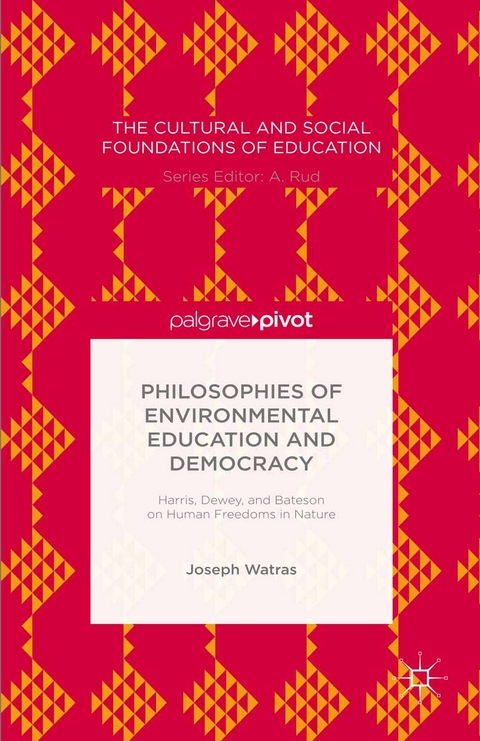 Philosophies of Environmental Education and Democracy: Harris, Dewey, and Bateson on Human Freedoms in Nature -  Joseph Watras