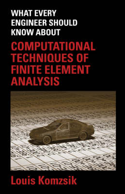 What Every Engineer Should Know About Computational Techniques of Finite Element Analysis - Louis Komzsik