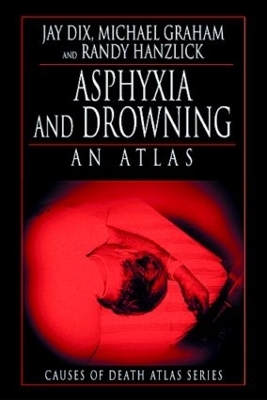 Asphyxia and Drowning - Jay Dix, Michael Graham, Randy Hanzlick