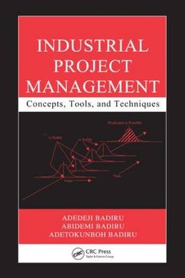 Industrial Project Management - Adedeji Badiru, Abidemi Badiru, Adetokunboh Badiru