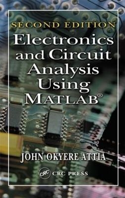 Electronics and Circuit Analysis Using MATLAB - John Okyere Attia
