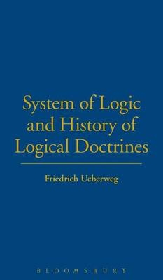System of Logic and History of Logical Doctrines - Friedrich Ueberweg