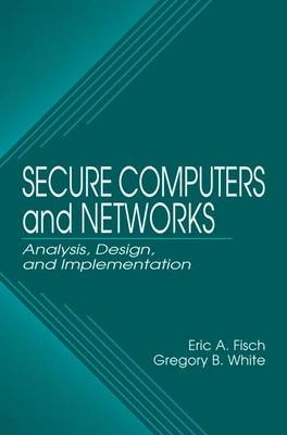 Secure Computers and Networks - Eric A. Fisch, Gregory B. White