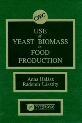 Use of Yeast Biomass in Food Production - Anna Halasz, Radomir Lasztity