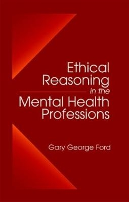 Ethical Reasoning in the Mental Health Professions - Gary G. Ford