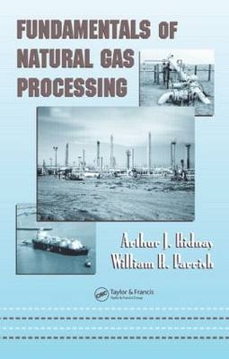 Fundamentals of Natural Gas Processing - Arthur J. Kidnay, William R. Parrish