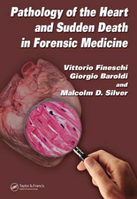 Pathology of the Heart and Sudden Death in Forensic Medicine - Vittorio Fineschi, Giorgio Baroldi, Malcolm D. Silver