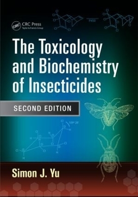The Toxicology and Biochemistry of Insecticides - Simon J. Yu