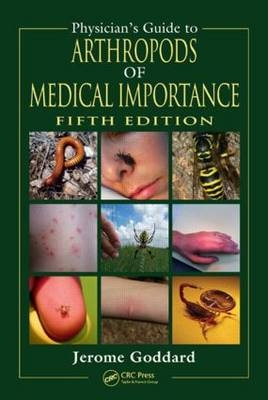 Physician's Guide to Arthropods of Medical Importance, Fifth Edition - Jerome Goddard