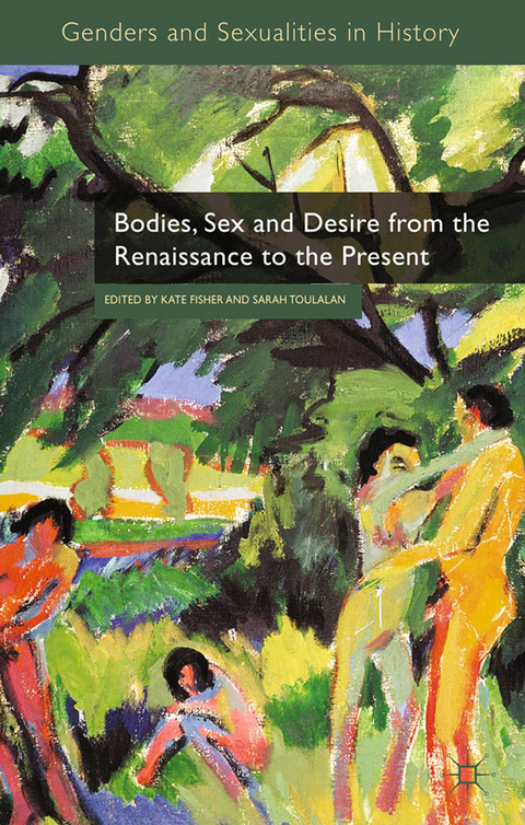 Bodies, Sex and Desire from the Renaissance to the Present - Kate Fisher, Sarah Toulalan