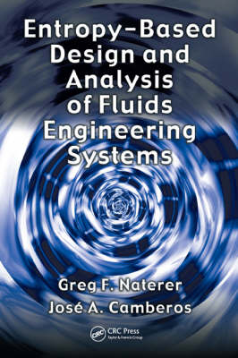 Entropy Based Design and Analysis of Fluids Engineering Systems - Greg F. Naterer, Jose A. Camberos