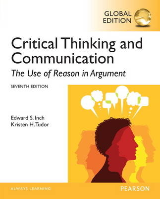 Critical Thinking and Communication: The Use of Reason in Argument with MySearchLab - Edward S. Inch, Barbara H. Warnick