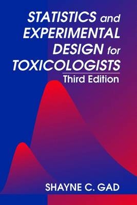 Statistics and Experimental Design for Toxicologists, Third Edition - Shayne C. Gad