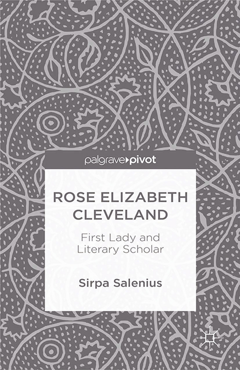 Rose Elizabeth Cleveland: First Lady and Literary Scholar -  S. Salenius