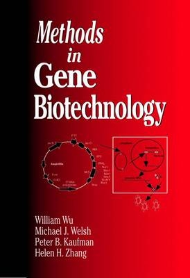 Methods in Gene Biotechnology - William Wu, Helen H. Zhang, Michael J. Welsh, Peter B. Kaufman