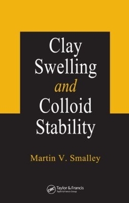 Clay Swelling and Colloid Stability - Martin V. Smalley