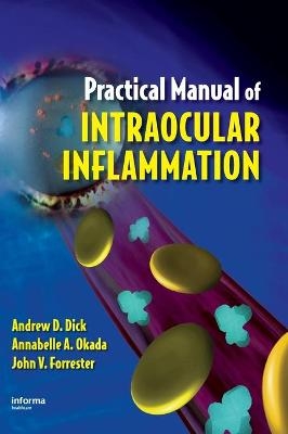 Practical Manual of Intraocular Inflammation - Andrew Dick, Annabelle Okada, John Forrester