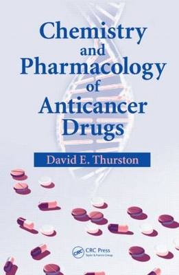 Chemistry and Pharmacology of Anticancer Drugs - David E. Thurston