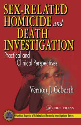 Sex-Related Homicide and Death Investigation - Vernon J. Geberth