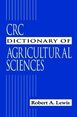 CRC Dictionary of Agricultural Sciences - Robert Alan Lewis