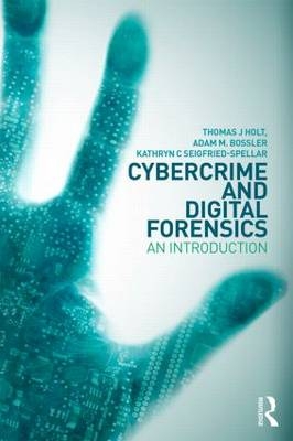 Cybercrime and Digital Forensics - Thomas Holt, Adam Bossler, Kathryn Seigfried-Spellar
