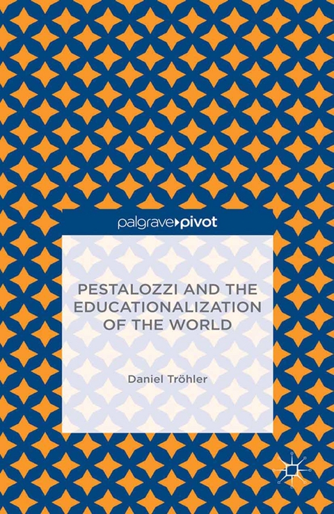 Pestalozzi and the Educationalization of the World -  D. Trohler