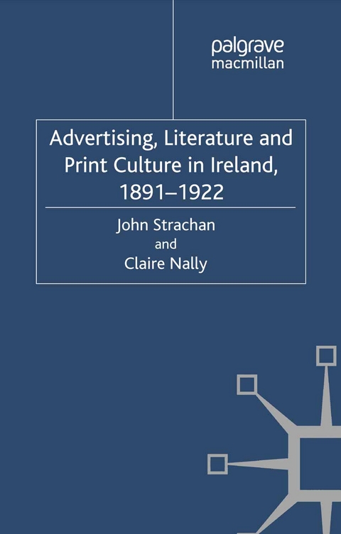 Advertising, Literature and Print Culture in Ireland, 1891-1922 -  C. Nally,  J. Strachan