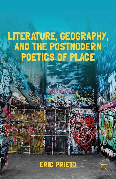 Literature, Geography, and the Postmodern Poetics of Place -  E. Prieto