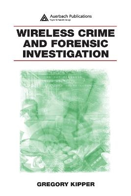 Wireless Crime and Forensic Investigation - Gregory Kipper