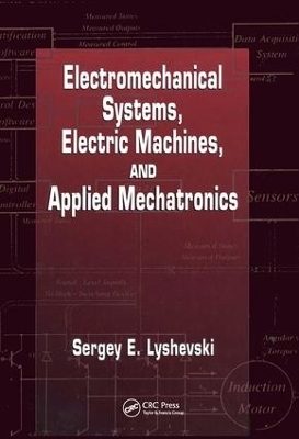 Electromechanical Systems, Electric Machines, and Applied Mechatronics - Sergey Edward Lyshevski