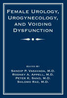 Female Urology, Urogynecology, and Voiding Dysfunction - Sandip P. Vasavada, Rodney Appell, Peter K. Sand, Shlomo Raz