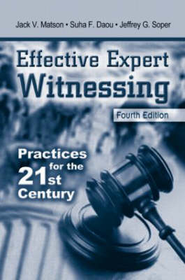 Effective Expert Witnessing, Fourth Edition - Jack V. Matson, Suha F. Daou, Jeffrey G. Soper