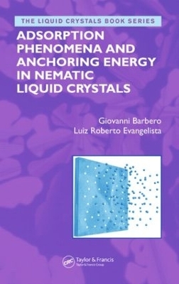 Adsorption Phenomena and Anchoring Energy in Nematic Liquid Crystals - Giovanni Barbero, Luiz Roberto Evangelista