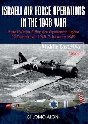 Israeli Air Force Operations in the 1948 War - Shlomo Aloni