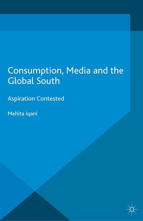 Consumption, Media and the Global South -  Mehita Iqani