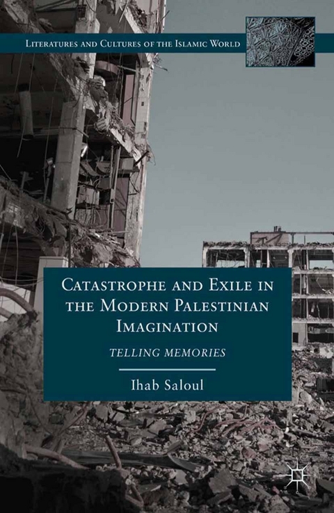 Catastrophe and Exile in the Modern Palestinian Imagination -  I. Saloul