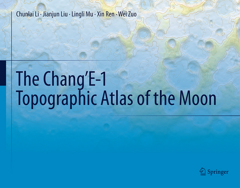 The Chang'E-1 Topographic Atlas of the Moon -  Chunlai Li,  Jianjun Liu,  Lingli Mu,  Xin Ren,  Wei Zuo