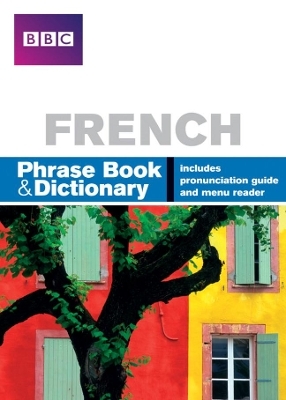 BBC FRENCH PHRASEBOOK & DICTIONARY - Phillippa Goodrich, Carol Stanley
