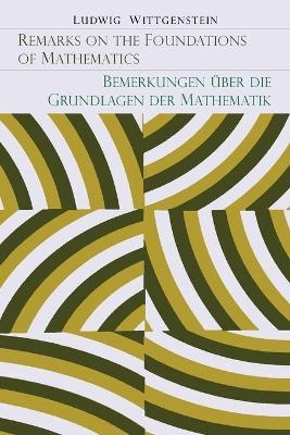 Remarks on the Foundation of Mathematics [Bemerkungen Uber Die Grundlagen Der Mathematik] - Ludwig Wittgenstein