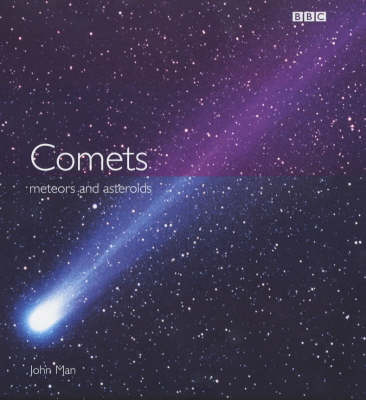 Comets, Meteors and Asteroids - John Man