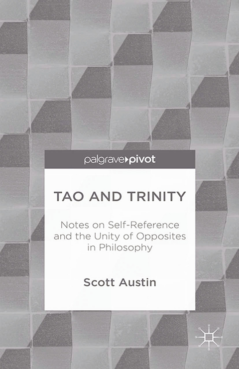 Tao and Trinity: Notes on Self-Reference and the Unity of Opposites in Philosophy - S. Austin