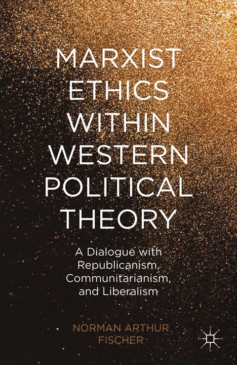 Marxist Ethics within Western Political Theory -  N. Fischer,  Kenneth A. Loparo