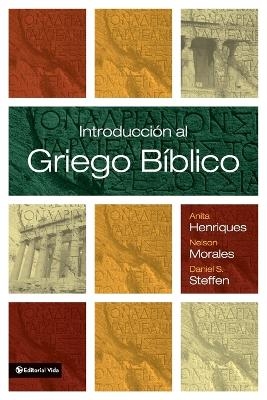 Introducci�n al griego b�blico - Anita Henriques, Nelson Morales, Daniel S Steffen