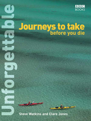 Unforgettable Journeys To Take Before You Die - Steve Watkins