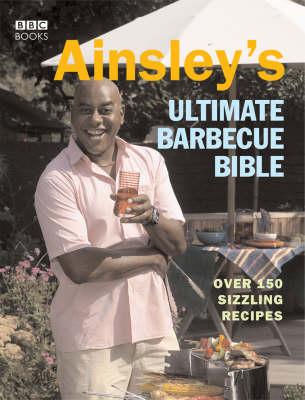 Ainsley's Ultimate Barbecue Bible - Ainsley Harriott